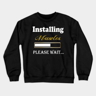 installing muscles please Wait motivational sayings Crewneck Sweatshirt